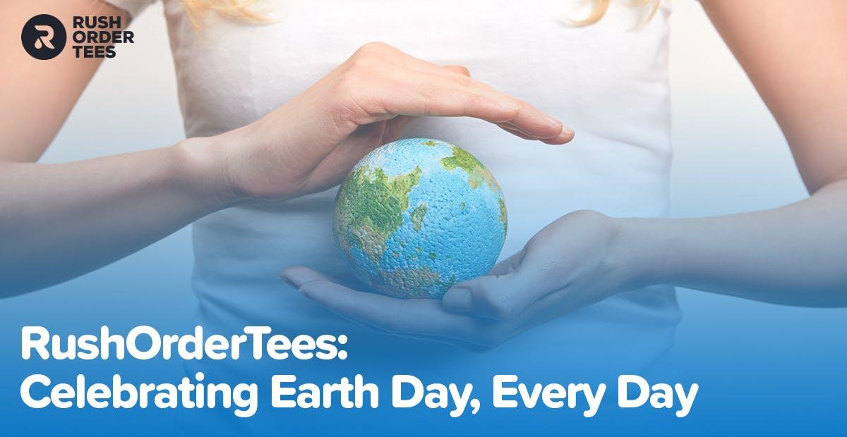 Preview image for RushOrderTees: Celebrating Earth Day, Every Day